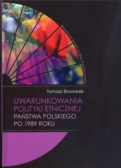 Uwarunkowania polityki etnicznej państwa polskiego po 1989 roku Browarek Tomasz
