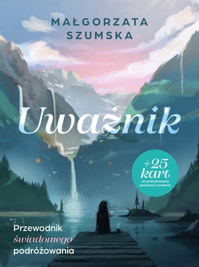 Uważnik. Przewodnik świadomego podróżowania Szumska Małgorzata