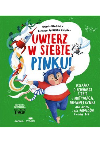 Uwierz w siebie, Pinku! Książka o pewności siebie i motywacji wewnętrznej dla dzieci i rodziców trochę też Waligóra Agnieszka Magdalena, Młodnicka Urszula