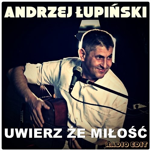 Uwierz że Miłość Andrzej Łupiński
