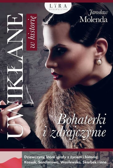 Uwikłane w historię. Bohaterki i zdrajczynie Molenda Jarosław