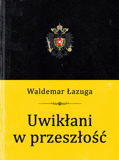 Uwikłani w przeszłość Łazuga Waldemar