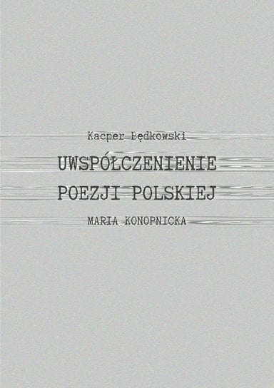 Uwspółcześnienie poezji polskiej Będkowski Kacper