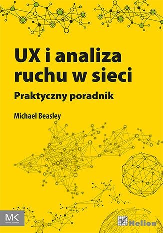 UX i analiza ruchu w sieci. Praktyczny poradnik Beasley Michael