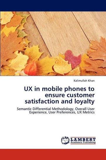 UX in mobile phones to ensure customer satisfaction and loyalty Khan Kalimullah