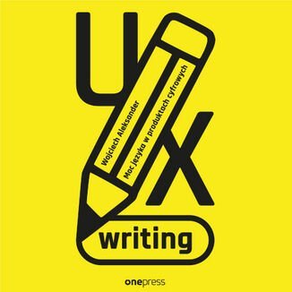UX writing. Moc języka w produktach cyfrowych Wojciech Aleksander