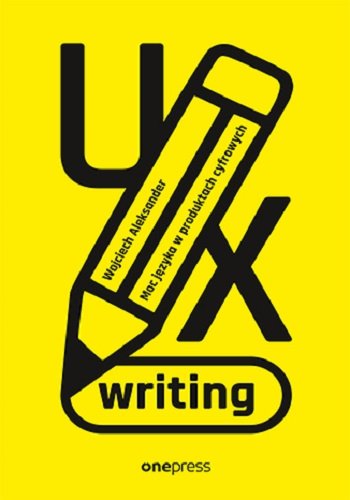 UX writing. Moc języka w produktach cyfrowych Wojciech Aleksander