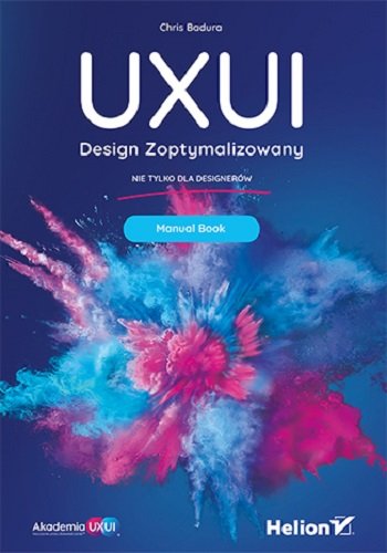 UXUI. Design Zoptymalizowany. Manual Book Badura Chris