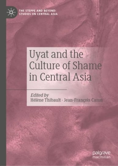 Uyat and the Culture of Shame in Central Asia Helene Thibault