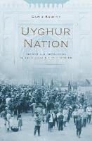 Uyghur Nation: Reform and Revolution on the Russia-China Frontier Brophy David