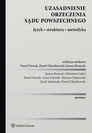 Uzasadnienie orzeczenia sądu powszechnego. Język, struktura, metodyka - ebook PDF Zdanikowski Paweł, Sadomski Jacek, Mariusz Rutkowski, Artur Ozimek, Nowak Paweł, Ładoś Sebastian, Konecki Janusz