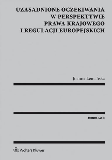 Uzasadnione oczekiwania w perspektywie prawa krajowego i regulacji europejskich Lemańska Joanna