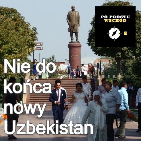 Uzbekistan. Polityka, islam, kelin i estrada - Po prostu Wschód - podcast Pogorzelski Piotr