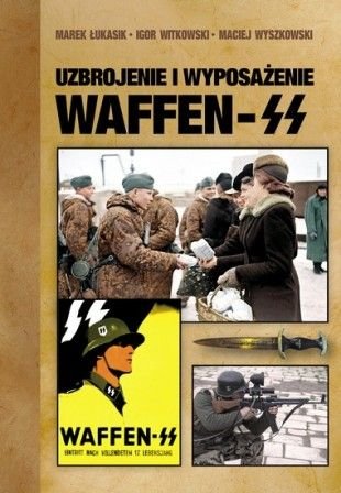 Uzbrojenie i wyposażenie Waffen-SS Witkowski Igor, Łukasik Marek, Wyszkowski Maciej