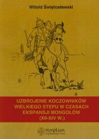 Uzbrojenie koczowników wielkiego stepu w czasach ekspansji Mongołów XII-XIV wieku Świętosławski Witold