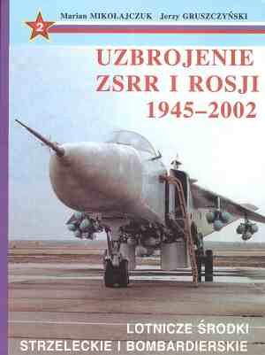 Uzbrojenie ZSRR i Rosji 1945-2002 Tom 2 Mikołajczuk Marian, Gruszczyński Jerzy