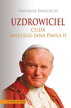 Uzdrowiciel. Cuda świętego Jana Pawła II Englisch Andreas