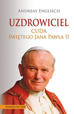 Uzdrowiciel. Cuda świętego Jana Pawła II Englisch Andreas