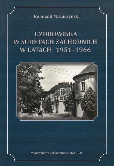 Uzdrowiska w Sudetach Zachodnich w latach 1951-1966 Romuald M. Łuczyński