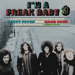 V/A - I'm a Freak Baby 3 - a Further Journey Through the British Heavy Psych and Hard Rock Underground Scene 1968-1973: 3cd Clamshell Boxset Various Artists