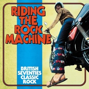 V/A - Riding the Rock Machine: British Seventies Classic Rock Various Artists