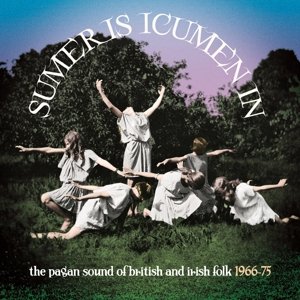 V/A - Sumer is Icumen In: the Pagan Sound of British & Irish Folk 1966-1975 Various Artists