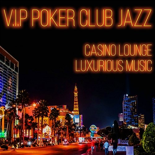 V.I.P Poker Club Jazz: Casino Lounge Luxurious Music, Cocktail Party Playlist, Boss Life Generation Erotic Jazz Music Ensemble