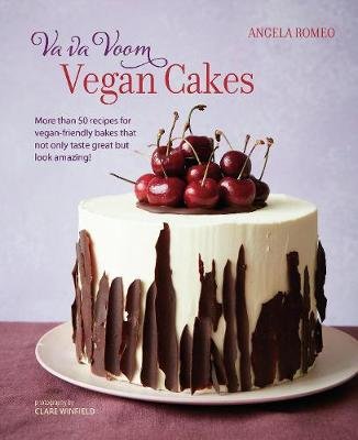 Va va Voom Vegan Cakes: More Than 50 Recipes for Vegan-Friendly Bakes That Not Only Taste Great but Look Amazing! Angela Romeo