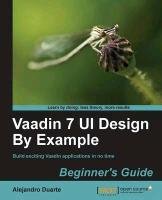 Vaadin 7 Ui Design by Example Duarte Alejandro