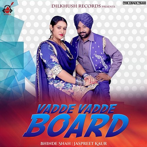 Vadde Vadde Board Jaspreet Kaur, Bhinde Shah