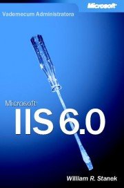 Vademecum Administratora Microsoft IIS 6.0 Opracowanie zbiorowe