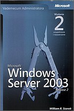 Vademecum Administratora Microsoft Windows Server 2003 Stanek William