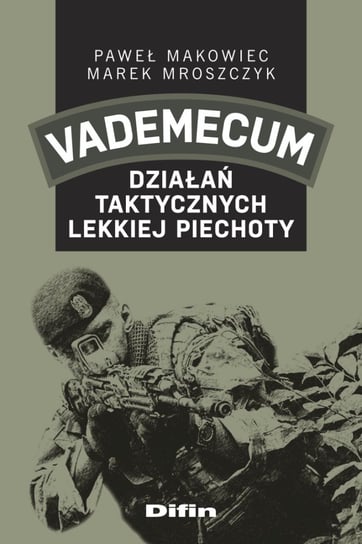Vademecum działań taktycznych lekkiej piechoty Makowiec Paweł, Mroszczyk Marek