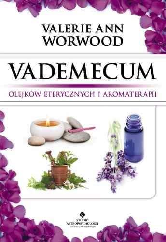 Vademecum Olejków Eterycznych i Aromaterapii Worwood Valerie Ann