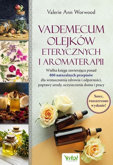Vademecum olejków eterycznych i aromaterapii Worwood Valerie Ann