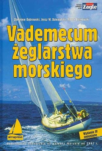 Vademecum żeglarstwa morskiego Dąbrowski Zbigniew, Dziewulski Jerzy W., Berkowski Marek