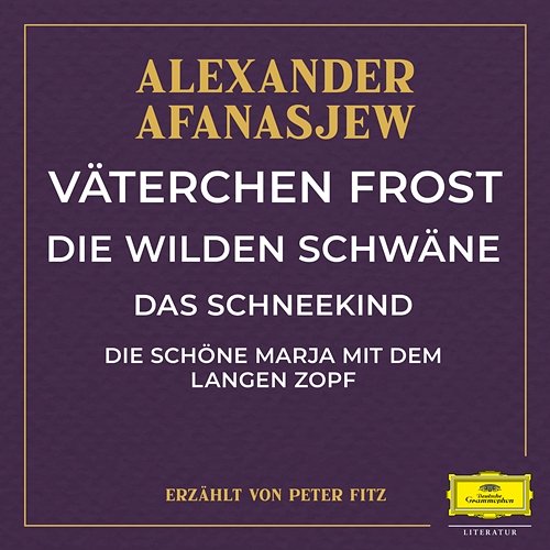 Väterchen Frost / Die wilden Schwäne / Das Schneekind / Die schöne Marja mit dem langen Zopf Alexander Afanasjew, Peter Fitz