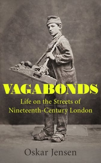 Vagabonds. Life on the Streets of Nineteenth-century London - by BBC New Generation Thinker 2022 Oskar Jensen