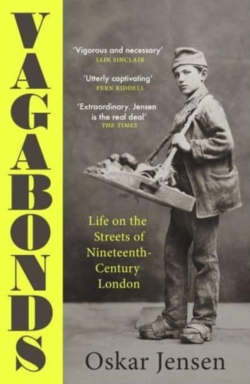 Vagabonds: Life on the Streets of Nineteenth-century London - Shortlisted for the Wolfson History Prize 2023 Oskar Jensen