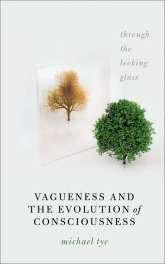 Vagueness and the Evolution of Consciousness: Through the Looking Glass Opracowanie zbiorowe