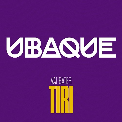 Vai Bater TIRI, UBAQUE