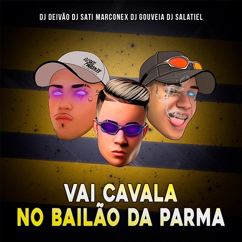 Vai Cavala No Bailão Da Parma DJ DEIVÃO, Dj Sati Marconex, DJ Gouveia, DJ Salatiel