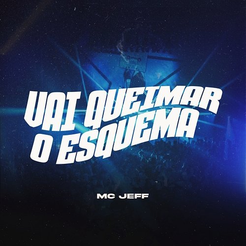 Vai Queimar O Esquema MC Jeff
