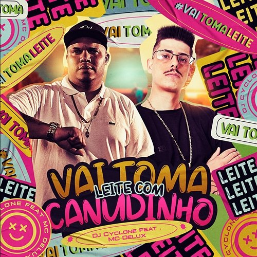 Vai Toma Leite Com Canudinho DJ Cyclone feat. Mc Delux