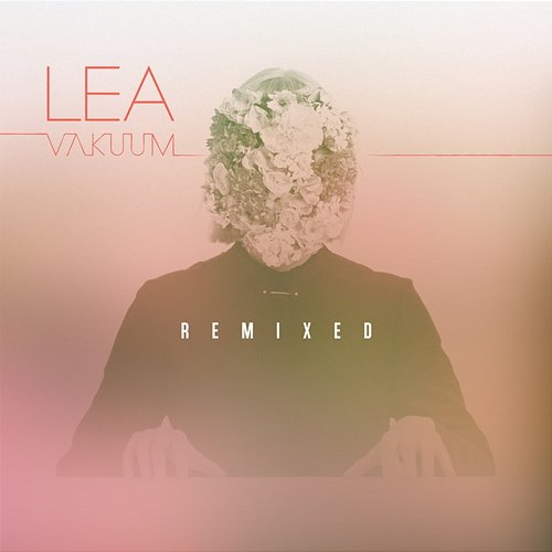 Vakuum Remixed Lea