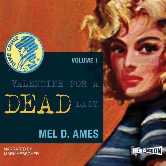 Valentine for a Dead Lady. Dime Crime. Volume 1 Mel D. Ames