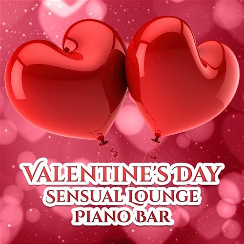 Valentine's Day: Sensual Lounge Piano Bar, Love Songs, Romantic Candlelight Dinner for Celebrating, We Have the Perfect Soundtrack for Intimacy Various Artists
