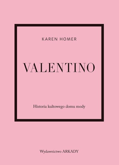 Valentino. Historia kultowego domu mody Homer Karen