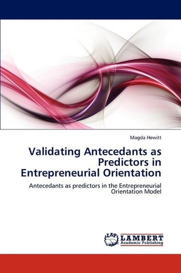 Validating Antecedants as Predictors in Entrepreneurial Orientation Hewitt Magda