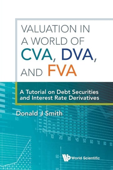 Valuation in a World of CVA, DVA, and FVA SMITH DONALD J